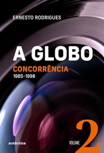 Imagem representativa de A Globo Vol. 2 (Concorrência): 1985 - 1998