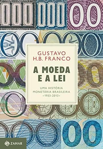 Imagem representativa de A Moeda e a Lei (capa dura): Uma história monetária brasileira, 1933-2013