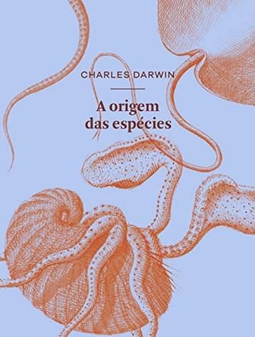 Imagem representativa de A origem das espécies por meio de seleção natural: ou A preservação das raças favorecidas na luta pela vida