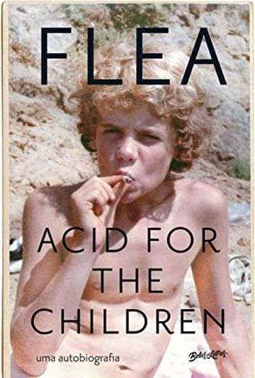 Imagem representativa de Acid for the children - a autobiografia de Flea, a lenda do Red Hot Chili Peppers