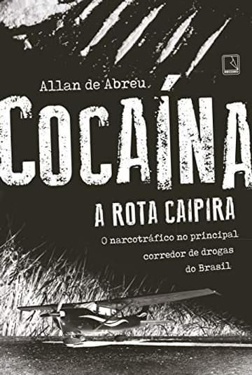 Imagem representativa de Cocaína: A rota caipira: A rota caipira