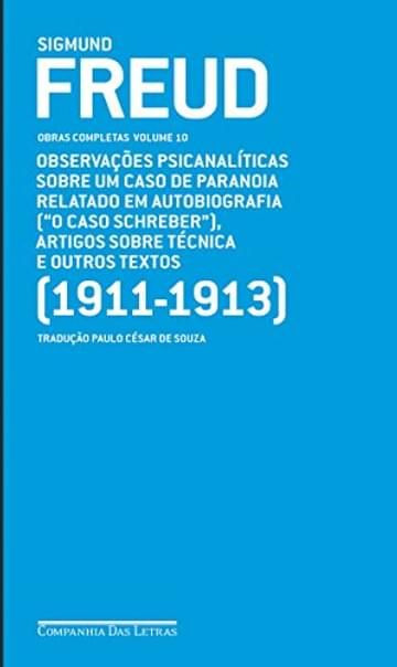 Imagem representativa de Freud (1911-1913) - Obras completas volume 10: Observações psicanalíticas sobre um caso de paranoia relatado em autobiografia ("O caso Schreiber"), artigos sobre técnica e outros textos