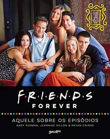 Imagem representativa de Friends forever – aquele sobre os episódios; o livro oficial dos 25 anos de Friends: 1