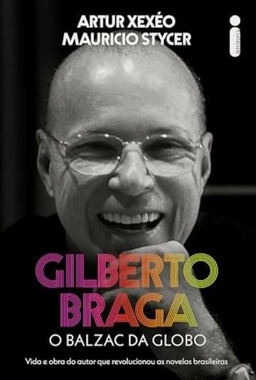 Imagem representativa de Gilberto Braga: O balzac da Globo - Vida e obra do autor que revolucionou as novelas brasileiras