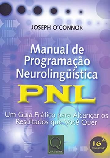 Imagem representativa de Manual de Programação Neurolinguística: PNL - Um Guia Prático Para Alcançar os Resultados que Você Quer