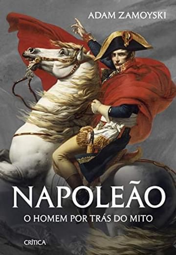 Imagem representativa de Napoleão: O homem por trás do mito