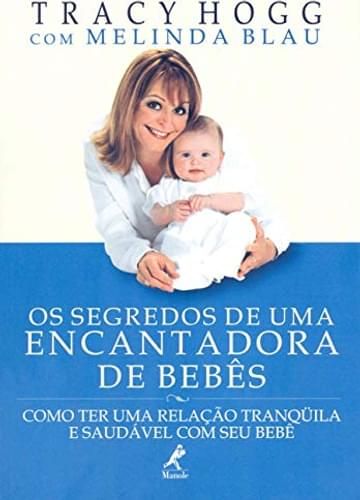 Imagem representativa de Os segredos de uma encantadora de bebês: Como ter uma relação tranqüila e saudável com seu bebê