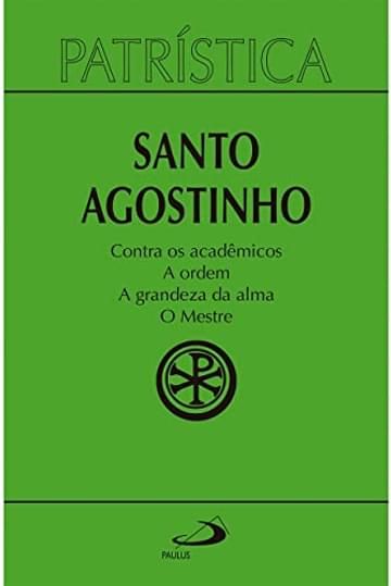 Imagem representativa de Patrística - Contra os Acadêmicos | A Ordem | A Grandeza da Alma | O Mestre (Volume 24)