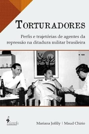 Livro Torturadores: Perfis e Trajetórias de Agentes da Repressão na Ditadura Militar Brasileira